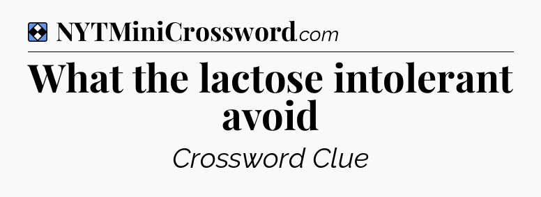 Solution: What the lactose intolerant avoid - NYT Mini Crossword