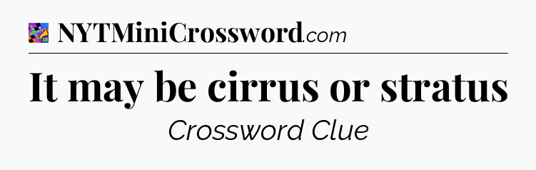 It may be cirrus or stratus Crossword Clue
