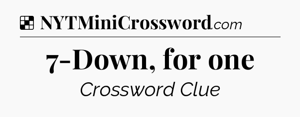 Solution: 7-Down, for one - NYT Crossword