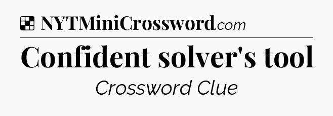 Solution: Confident solver's tool - NYT Crossword