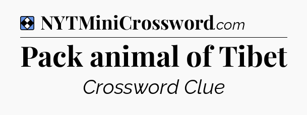 Solution: Pack animal of Tibet - NYT Mini Crossword