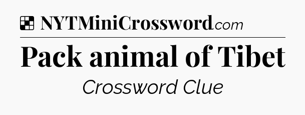 Solution: Pack animal of Tibet - NYT Crossword
