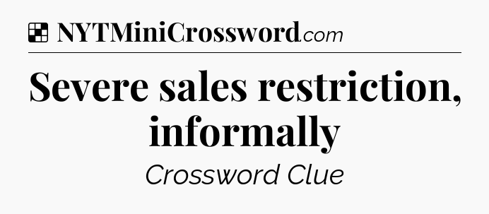 Solution: Severe sales restriction, informally - NYT Crossword