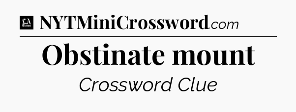 Obstinate mount - LA Times Crossword