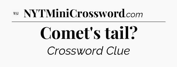 Comet's tail - WSJ Crossword