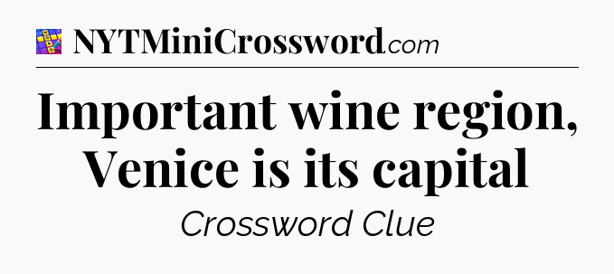 Important wine region, Venice is its capital Codycross