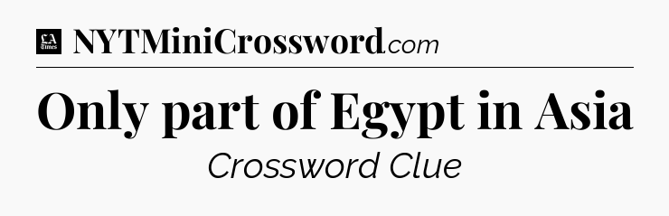Only part of Egypt in Asia - LA Times Crossword