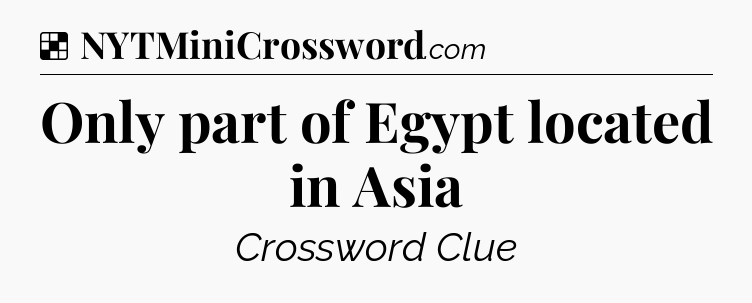 Solution: Only part of Egypt located in Asia - NYT Crossword