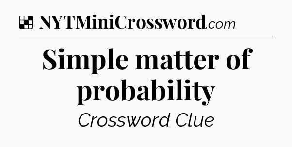 Solution: Simple matter of probability - NYT Crossword