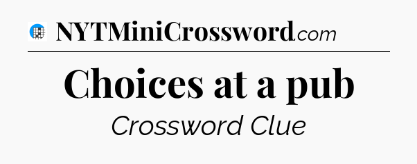Choices at a pub Crossword Clue