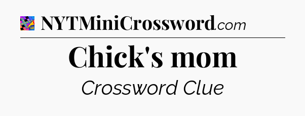 Chick's mom Crossword Clue
