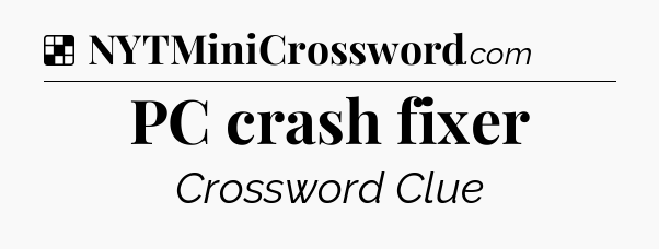 Solution: PC crash fixer - NYT Crossword
