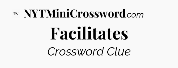 Facilitates - WSJ Crossword