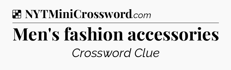 Solution: Men's fashion accessories - NYT Crossword