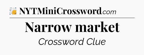 Narrow market - 7 Little Words