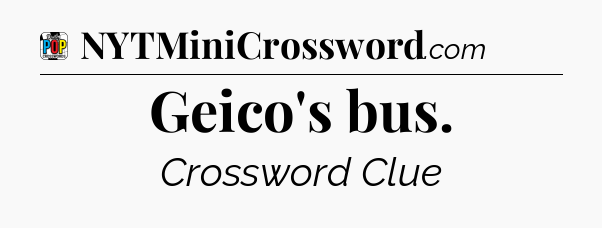Geico's bus Crossword Clue