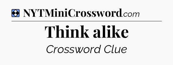 Solution: Think alike - NYT Mini Crossword