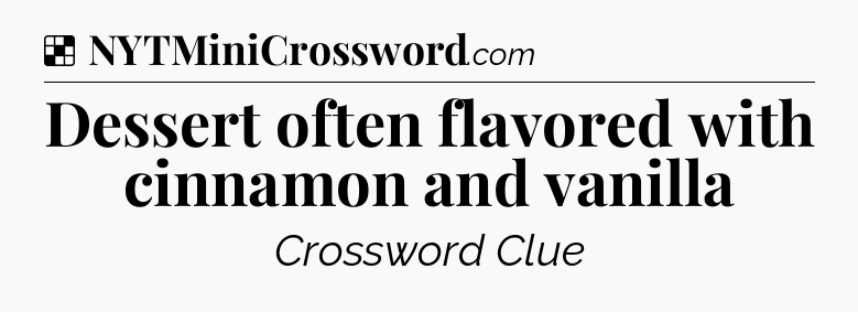 Solution: Dessert often flavored with cinnamon and vanilla - NYT Crossword