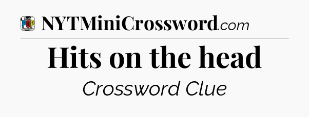 Hits on the head Crossword Clue
