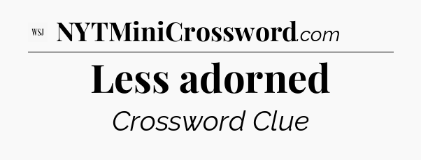 Less adorned - WSJ Crossword