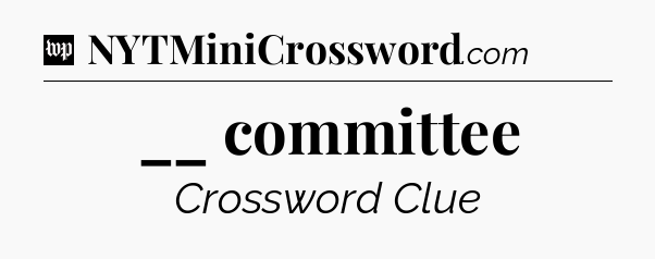 __ committee Crossword Clue