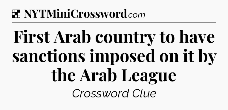 Solution: First Arab country to have sanctions imposed on it by the Arab League - NYT Crossword