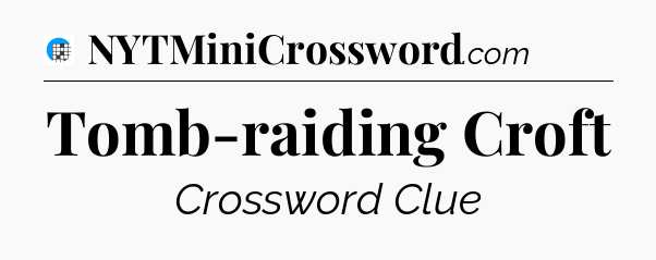 Tomb-raiding Croft Crossword Clue