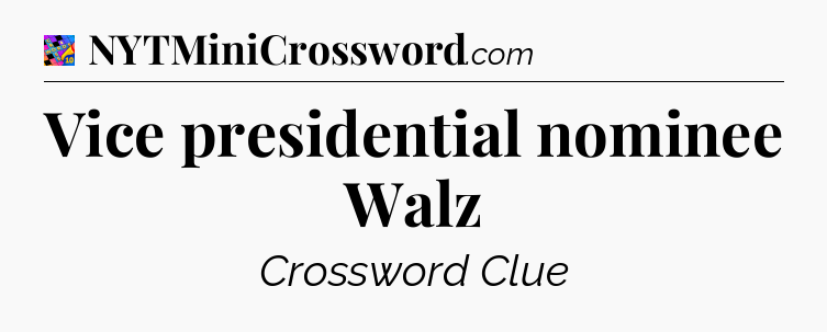 Vice presidential nominee Walz Crossword Clue