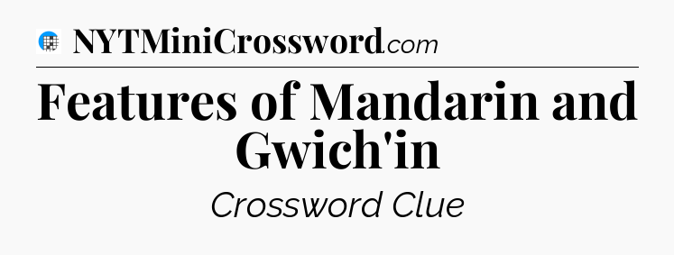 Features of Mandarin and Gwich'in Crossword Clue