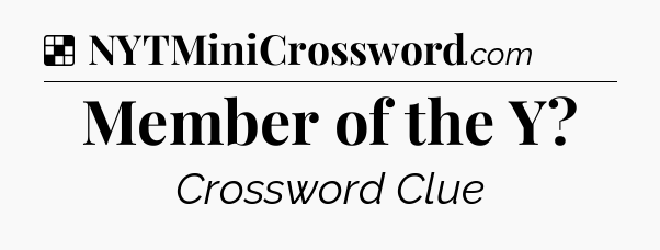 Solution: Member of the Y - NYT Crossword