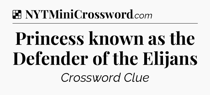 Solution: Princess known as the Defender of the Elijans - NYT Crossword
