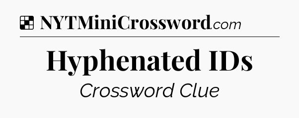 Solution: Hyphenated IDs - NYT Crossword