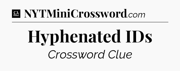 Hyphenated IDs - LA Times Crossword