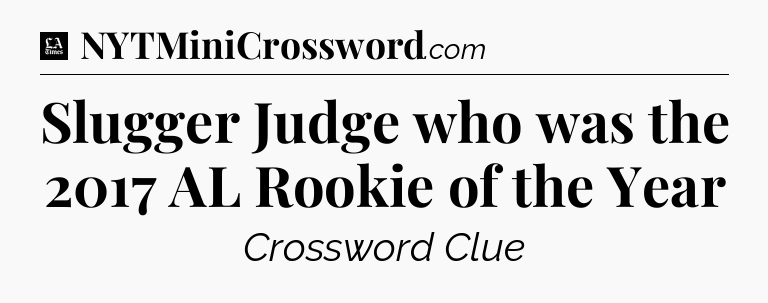Slugger Judge who was the 2017 AL Rookie of the Year - LA Times Crossword