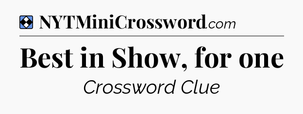 Solution: Best in Show, for one - NYT Mini Crossword