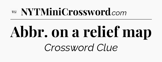 Abbr. on a relief map - WSJ Crossword