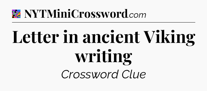 Letter in ancient Viking writing Crossword Clue