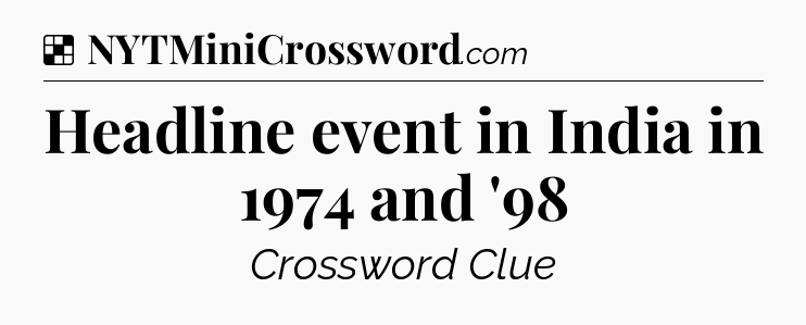 Solution: Headline event in India in 1974 and '98 - NYT Crossword