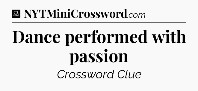 Dance performed with passion - LA Times Crossword