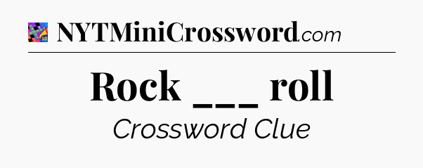 Rock ___ roll Crossword Clue