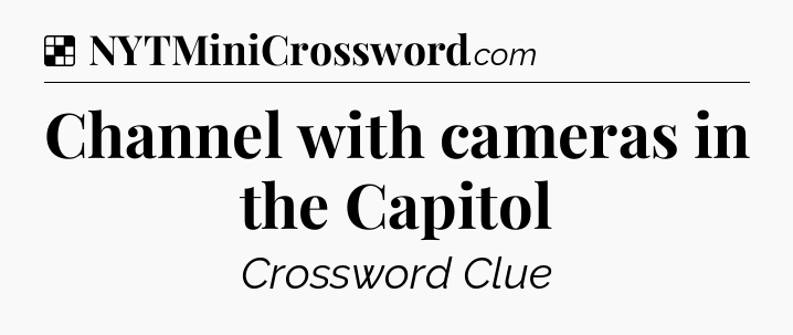 Solution: Channel with cameras in the Capitol - NYT Crossword