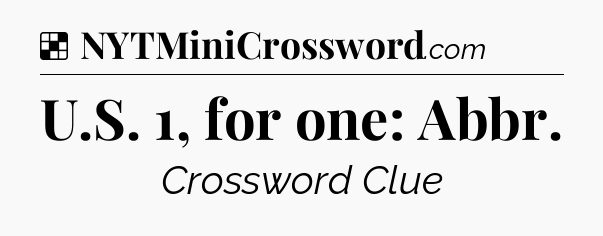 Solution: U.S. 1, for one: Abbr - NYT Crossword