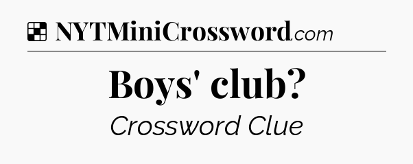 Solution: Boys' club - NYT Crossword