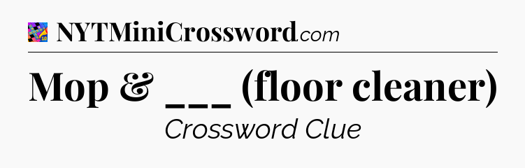 Mop & ___ (floor cleaner) Crossword Clue