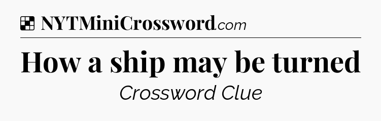 Solution: How a ship may be turned - NYT Crossword