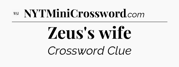 Zeus's wife - WSJ Crossword