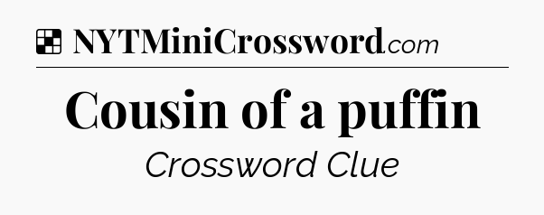 Solution: Cousin of a puffin - NYT Crossword