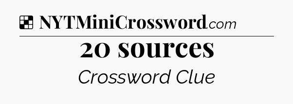 Solution: 20 sources - NYT Crossword