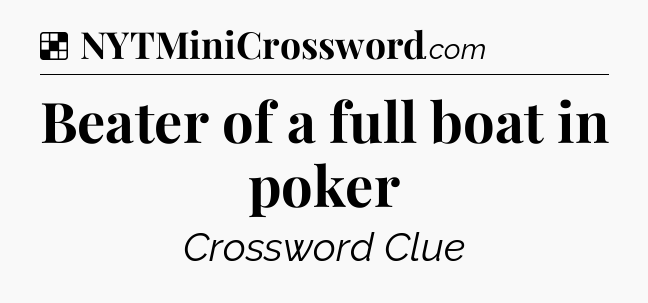 Solution: Beater of a full boat in poker - NYT Crossword