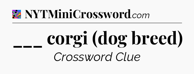 ___ corgi (dog breed) Crossword Clue